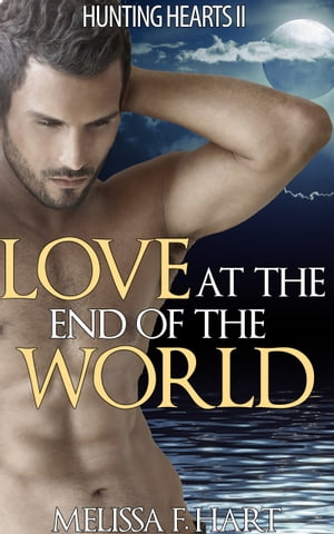 Love at the End of the World (Hunting Hearts, Book 6)