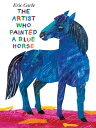 The Artist Who Painted a Blue Horse【電子書籍】 Eric Carle