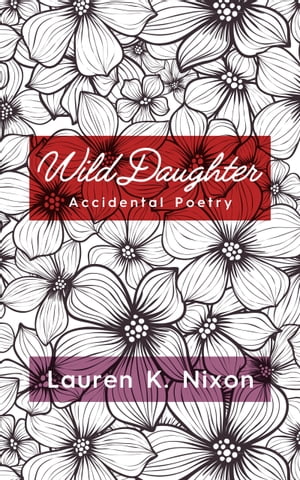 Wild Daughter【電子書籍】[ Lauren K Nixon ]