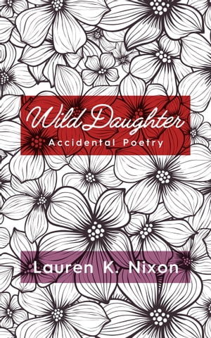 Wild Daughter【電子書籍】[ Lauren K Nixon 