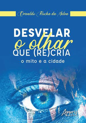 Desvelar o Olhar que (Re)Cria: O Mito e a Cidade【