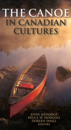 The Canoe in Canadian Cultures【電子書籍】