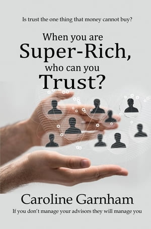 When you are Super-Rich, who can you Trust?【電子書籍】[ Caroline Garnham ]