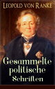 Gesammelte politische Schriften Die gro?en M?chte + Frankreich und Deutschland + Politisches Gespr?ch + Zum Kriege 1870/71 + F?rst Bismarck + Der Krieg gegen ?sterreich...