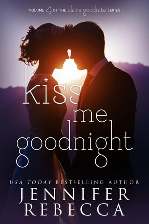 Kiss Me Goodnight The Claire Goodnite Series, #4Żҽҡ[ Jennifer Rebecca ]