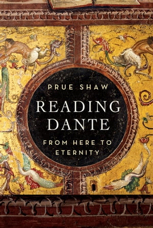 Reading Dante: From Here to Eternity【電子書籍】 Prue Shaw