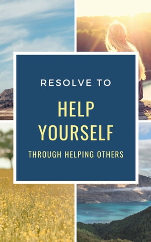 Resolve To Help Yourself Through Helping Others Resolve To Help Yourself Through Helping Others Commit To Unselfishness By Giving And Helping The World This year!Żҽҡ[ Baptiste ]