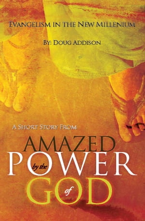 Evangelism in the New Millennium: A Short Story from "Amazed by the Power of God"