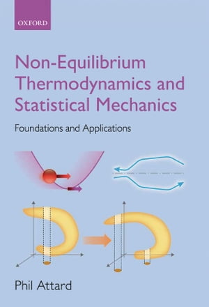 Non-equilibrium Thermodynamics and Statistical Mechanics Foundations and Applications【電子書籍】 Phil Attard
