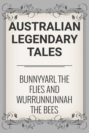 Bunnyyarl the Flies and Wurrunnunnah the Bees