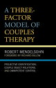 A Three-Factor Model of Couples Therapy Projective Identification, Couple Object Relations, and Omnipotent Control【電子書籍】 Robert Mendelsohn