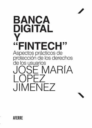 Banca digital y "Fintech" Aspectos pr?cticos de protecci?n de los derechos de los usuarios