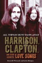 All Things Must Pass Away Harrison, Clapton, and Other Assorted Love Songs【電子書籍】 Chicago Review Press