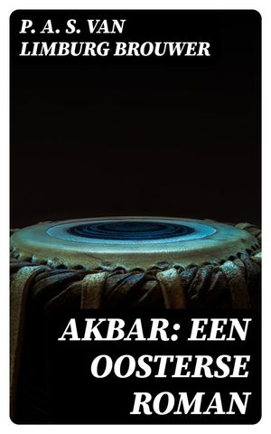 Akbar: een oosterse roman【電子書籍】[ P. A. S. van Limburg Brouwer ]