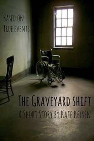 The Graveyard Shift A Short Story by Kate Kelsen
