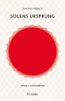 Solens ursprung : Japan i f?r?ndring【電子書籍】[ Magnus Robach ]