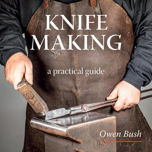 Knife Making a step-by-step guide【電子書籍】[ Owen Bush ]