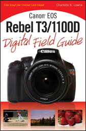 Canon EOS Rebel T3/1100D Digital Field Guide【電子書籍】[ Charlotte K. Lowrie ]