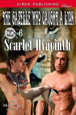 The Gazelle Who Caught a Lion【電子書籍】[ Scarlet Hyacinth ]