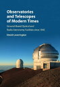 Observatories and Telescopes of Modern Times Ground-Based Optical and Radio Astronomy Facilities since 1945