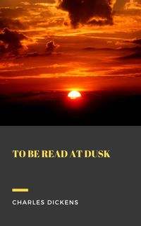 To be Read at Dusk【電子書籍】[ Charles Dickens ]