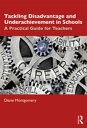 Tackling Disadvantage and Underachievement in Schools A Practical Guide for Teachers