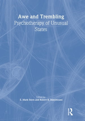 Awe and Trembling Psychotherapy of Unusual States【電子書籍】[ E Mark Stern ]