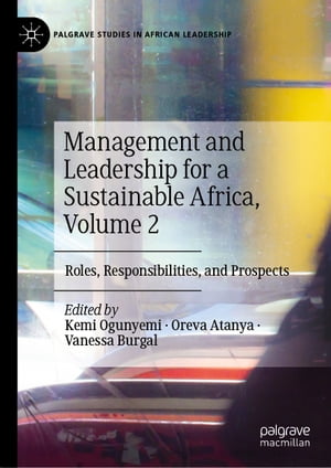 Management and Leadership for a Sustainable Africa, Volume 2 Roles, Responsibilities, and Prospects【電子書籍】