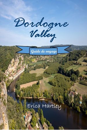 Dordogne Valley Guide de voyage 2024 2025