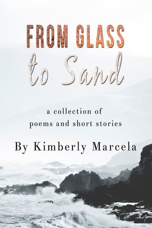 Glass to Sand: A collection of poems and short stories