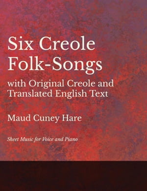 Six Creole Folk-Songs with Original Creole and Translated English Text - Sheet Music for Voice and Piano