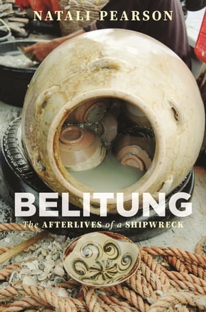 Belitung The Afterlives of a Shipwreck