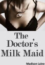 The Doctor 039 s Milk Maid (Human Cow Lactation Erotica)【電子書籍】 Madison Laine