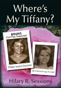 Where’S My Tiffany?【電子書籍】[ Hilary R. Sessions ]