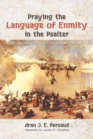 ŷKoboŻҽҥȥ㤨Praying the Language of Enmity in the Psalter A Study of Psalms 110, 119, 129, 137, 139, and 149Żҽҡ[ Aran J. E. Persaud ]פβǤʤ3,205ߤˤʤޤ