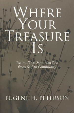 ŷKoboŻҽҥȥ㤨Where Your Treasure Is Psalms that Summon You from Self to CommunityŻҽҡ[ Eugene H. Peterson ]פβǤʤ3,329ߤˤʤޤ