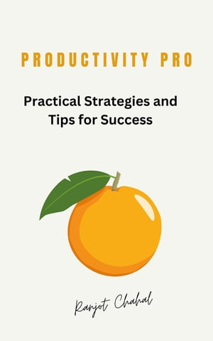 Productivity Pro Practical Strategies and Tips for SuccessŻҽҡ[ Ranjot Singh Chahal ]