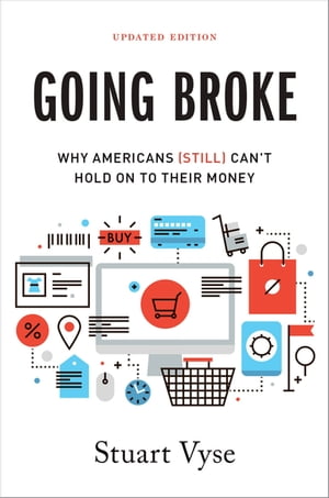 Going Broke Why Americans (Still) Can 039 t Hold On To Their Money【電子書籍】 Stuart Vyse