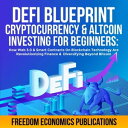 DeFi Blueprint - Cryptocurrency Altcoin Investing For Beginners How Web 3.0 Smart Contracts On Blockchain Technology Are Revolutionizing Finance Diversifying Beyond Bitcoin【電子書籍】 Freedom Economics Publications