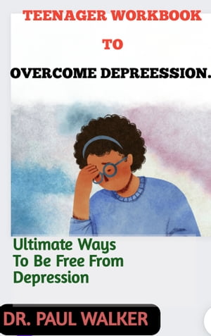 TEENAGER WORKBOOK TO OVERCOME DEPREESSION.