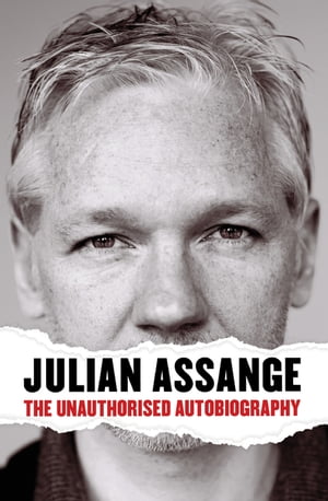 Julian Assange The Unauthorised Autobiography【電子書籍】 Julian Assange