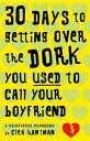 30 Days to Getting over the Dork You Used to Call Your Boyfriend A Heartbreak Handbook【電子書籍】 Clea Hantman