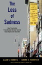 The Loss of Sadness How Psychiatry Transformed Normal Sorrow into Depressive Disorder【電子書籍】 Allan V. Horwitz