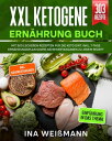 XXL Ketogene Ern?hrung Buch Mit 303 leckeren Rezepten f?r die Keto Di?t. Inkl. 7-Tage Ern?hrungsplan sowie N?hrwertangaben zu jedem Rezept【電子書籍】[ Ina Wei?mann ]