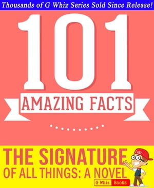 The Signature of All Things - 101 Amazing Facts You Didn't Know