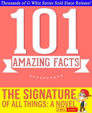 The Signature of All Things - 101 Amazing Facts You Didn't Know GWhizBooks.com【電子書籍】[ G Whiz ]