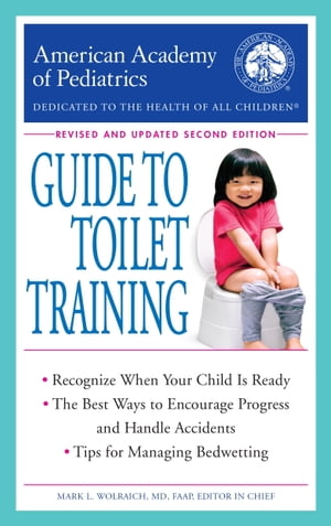 The American Academy of Pediatrics Guide to Toilet Training