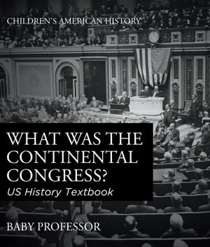 What was the Continental Congress? US History Textbook | Children's American History