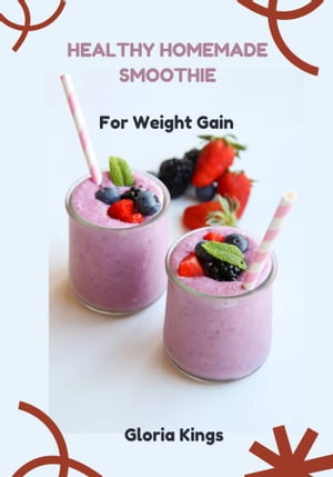 Healthy Homemade smoothie For weight gain【電子書籍】[ Gloria kings ]