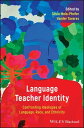 Language Teacher Identity Confronting Ideologies of Language, Race, and Ethnicity【電子書籍】